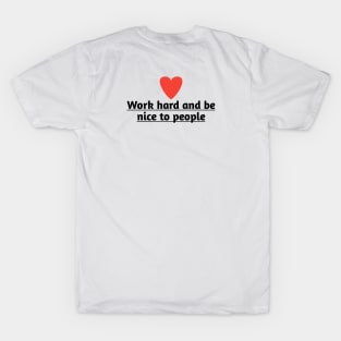 Work hard and be nice to people T-Shirt